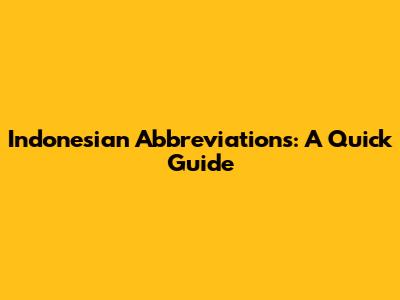 Indonesian Abbreviations: A Quick Guide