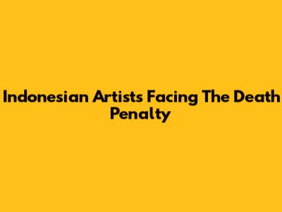 Indonesian Artists Facing The Death Penalty
