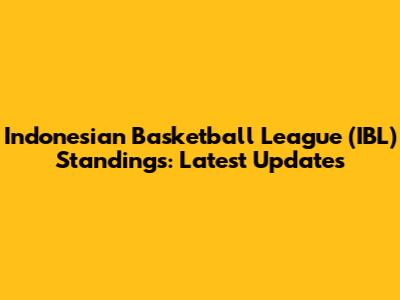 Indonesian Basketball League (IBL) Standings: Latest Updates