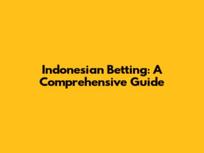 Indonesian Betting: A Comprehensive Guide