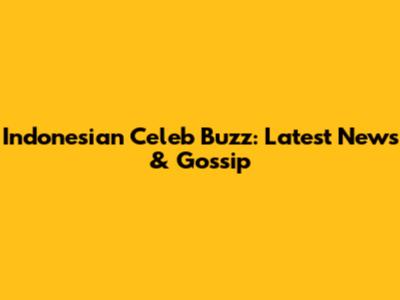 Indonesian Celeb Buzz: Latest News & Gossip