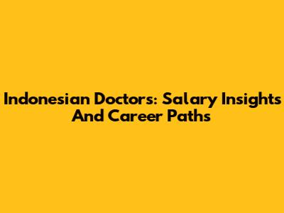 Indonesian Doctors: Salary Insights And Career Paths