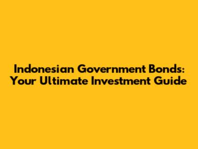 Indonesian Government Bonds: Your Ultimate Investment Guide