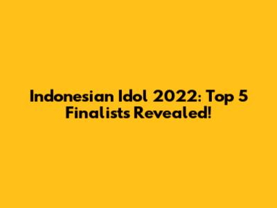 Indonesian Idol 2022: Top 5 Finalists Revealed!