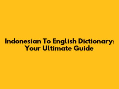 Indonesian To English Dictionary: Your Ultimate Guide