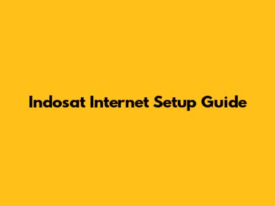 Indosat Internet Setup Guide