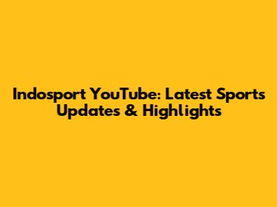 Indosport YouTube: Latest Sports Updates & Highlights