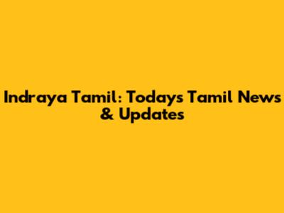 Indraya Tamil: Today's Tamil News & Updates