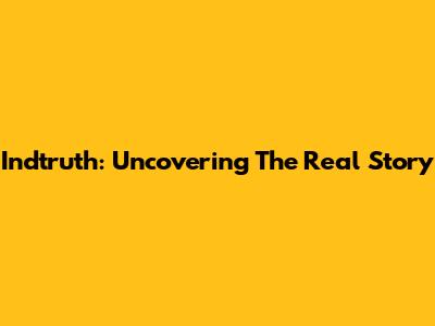 Indtruth: Uncovering The Real Story