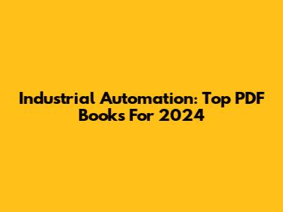 Industrial Automation: Top PDF Books For 2024