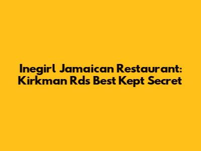 Inegirl Jamaican Restaurant: Kirkman Rd's Best Kept Secret