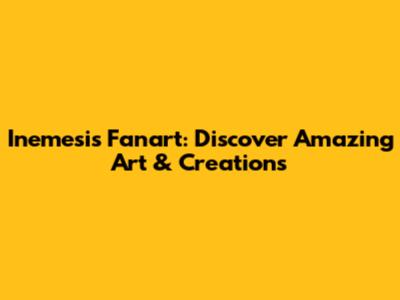Inemesis Fanart: Discover Amazing Art & Creations