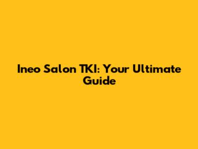 Ineo Salon TKI: Your Ultimate Guide