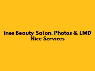 Ines Beauty Salon: Photos & LMD Nice Services