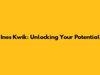 Ines Kwik: Unlocking Your Potential