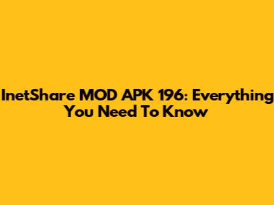 InetShare MOD APK 196: Everything You Need To Know