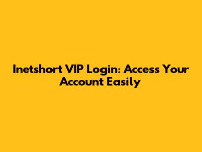 Inetshort VIP Login: Access Your Account Easily