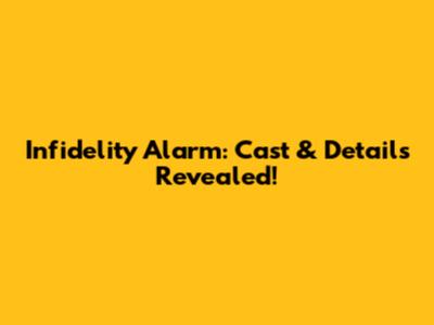 Infidelity Alarm: Cast & Details Revealed!