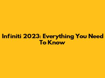 Infiniti 2023: Everything You Need To Know