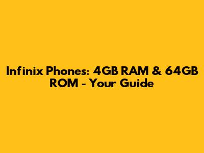 Infinix Phones: 4GB RAM & 64GB ROM - Your Guide