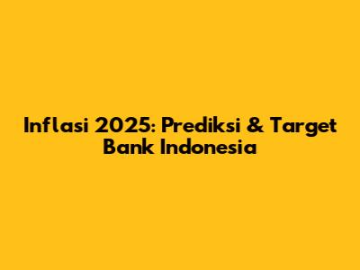Inflasi 2025: Prediksi & Target Bank Indonesia