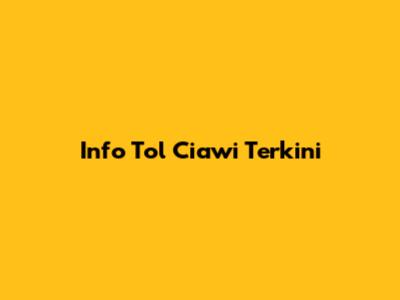 Info Tol Ciawi Terkini