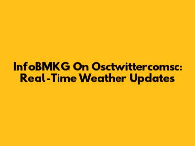 InfoBMKG On Osctwittercomsc: Real-Time Weather Updates