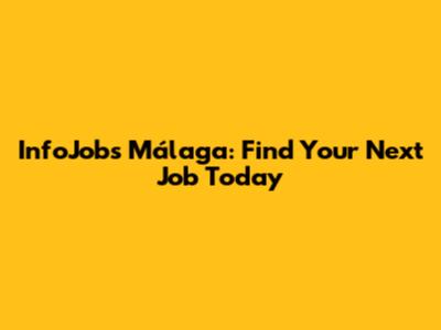 InfoJobs Málaga: Find Your Next Job Today