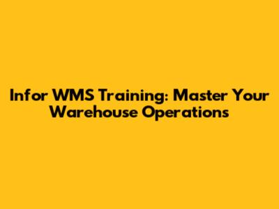 Infor WMS Training: Master Your Warehouse Operations
