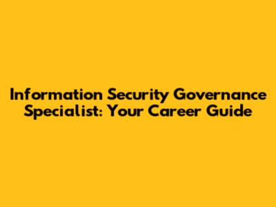 Information Security Governance Specialist: Your Career Guide