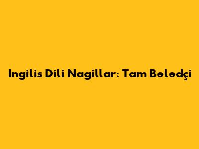 Ingilis Dili Nagillar: Tam Bələdçi