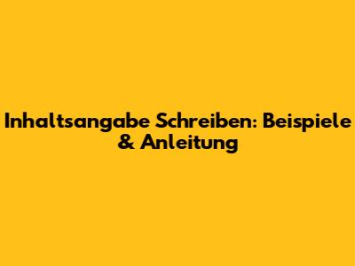 Inhaltsangabe Schreiben: Beispiele & Anleitung