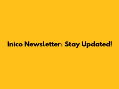 Inico Newsletter: Stay Updated!