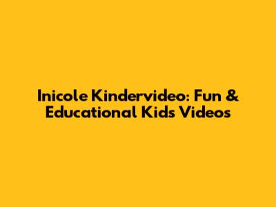 Inicole Kindervideo: Fun & Educational Kids Videos