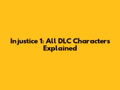 Injustice 1: All DLC Characters Explained