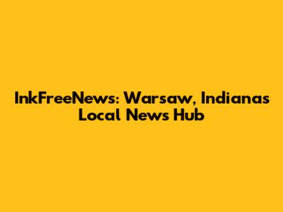 InkFreeNews: Warsaw, Indiana's Local News Hub