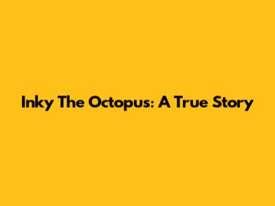Inky The Octopus: A True Story