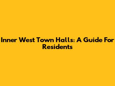 Inner West Town Halls: A Guide For Residents