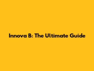 Innova B: The Ultimate Guide