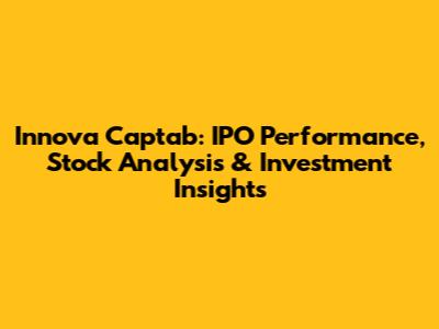 Innova Captab: IPO Performance, Stock Analysis & Investment Insights