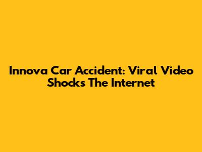 Innova Car Accident: Viral Video Shocks The Internet