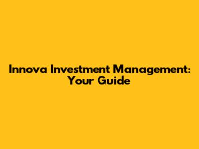 Innova Investment Management: Your Guide