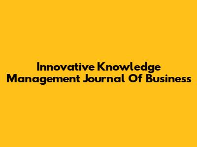 Innovative Knowledge Management Journal Of Business