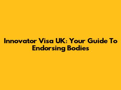 Innovator Visa UK: Your Guide To Endorsing Bodies