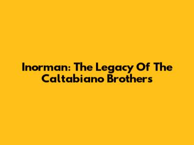 Inorman: The Legacy Of The Caltabiano Brothers