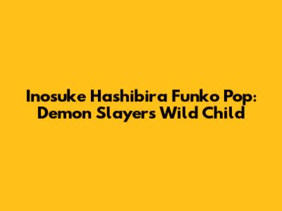 Inosuke Hashibira Funko Pop: Demon Slayer's Wild Child