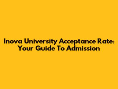 Inova University Acceptance Rate: Your Guide To Admission