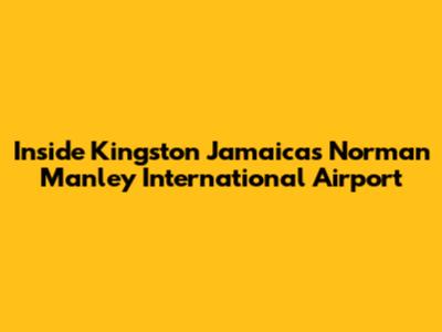 Inside Kingston Jamaica's Norman Manley International Airport