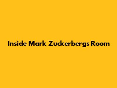 Inside Mark Zuckerberg's Room