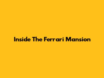Inside The Ferrari Mansion